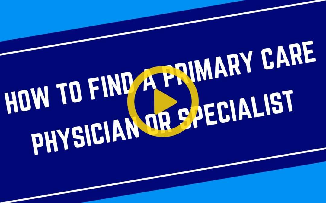 How to Find a Primary Care Physician or Specialist