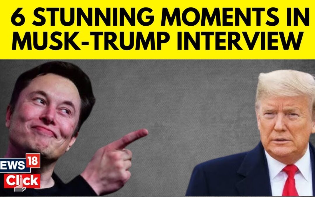 Trump-Musk interview: Top 6 Moments From Donald Trump Interview With Elon Musk | N18G | News18